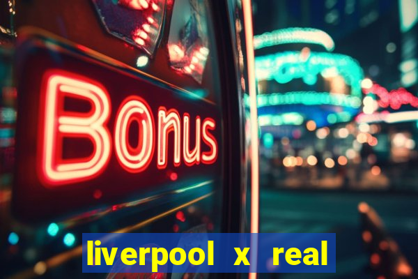 liverpool x real madrid canaisplay